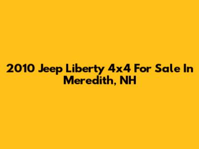 2010 Jeep Liberty 4x4 For Sale In Meredith, NH