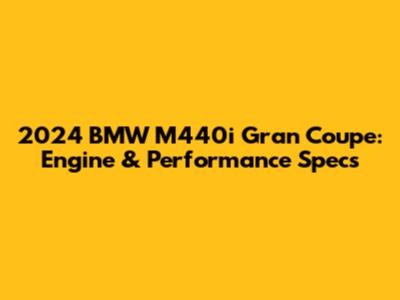 2024 BMW M440i Gran Coupe: Engine & Performance Specs