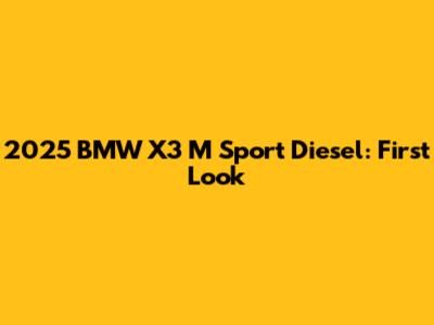 2025 BMW X3 M Sport Diesel: First Look