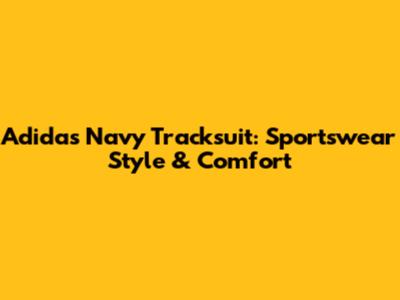 Adidas Navy Tracksuit: Sportswear Style & Comfort