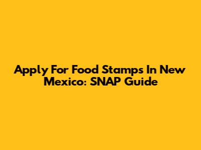 Apply For Food Stamps In New Mexico: SNAP Guide