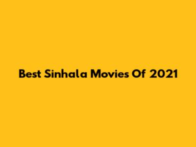 Best Sinhala Movies Of 2021