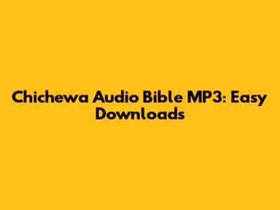 Chichewa Audio Bible MP3: Easy Downloads