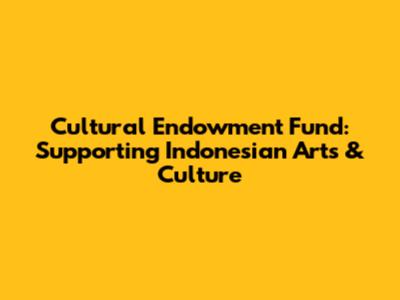Cultural Endowment Fund: Supporting Indonesian Arts & Culture