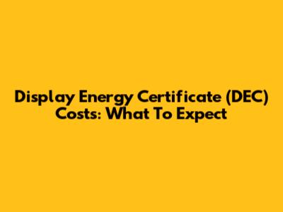 Display Energy Certificate (DEC) Costs: What To Expect