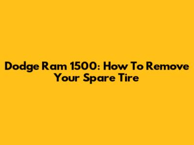 Dodge Ram 1500: How To Remove Your Spare Tire