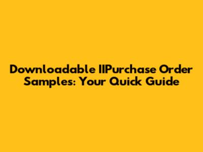 Downloadable IIPurchase Order Samples: Your Quick Guide