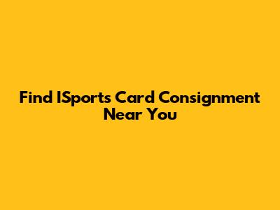 Find ISports Card Consignment Near You