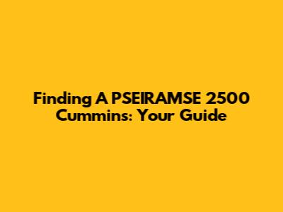 Finding A PSEIRAMSE 2500 Cummins: Your Guide