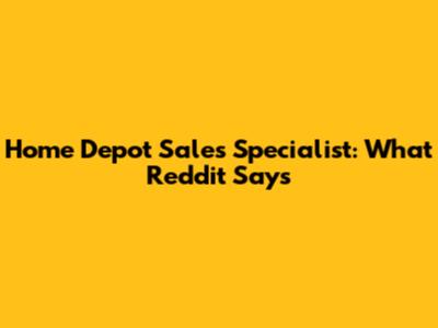 Home Depot Sales Specialist: What Reddit Says