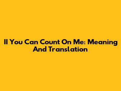 II You Can Count On Me: Meaning And Translation