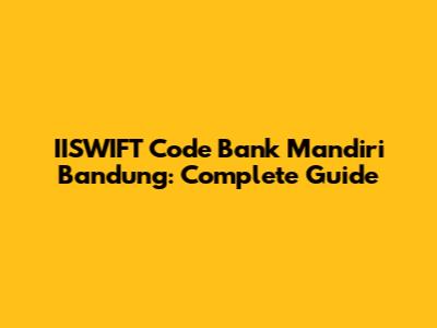 IISWIFT Code Bank Mandiri Bandung: Complete Guide
