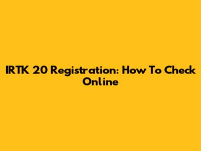 IRTK 20 Registration: How To Check Online