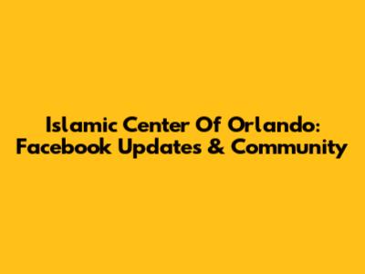Islamic Center Of Orlando: Facebook Updates & Community