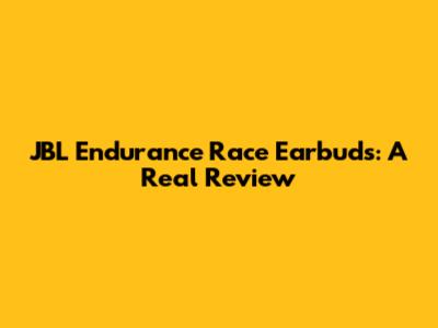 JBL Endurance Race Earbuds: A Real Review
