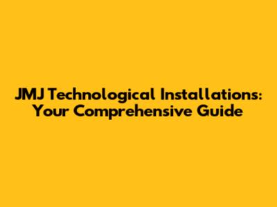 JMJ Technological Installations: Your Comprehensive Guide