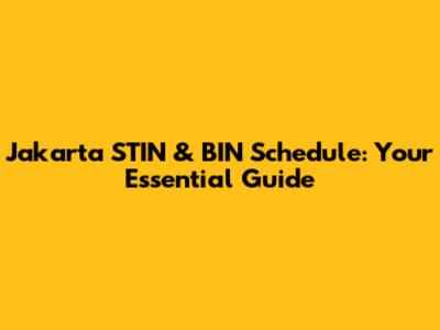 Jakarta STIN & BIN Schedule: Your Essential Guide