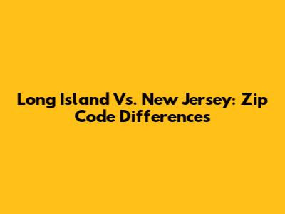 Long Island Vs. New Jersey: Zip Code Differences