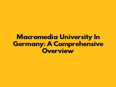 Macromedia University In Germany: A Comprehensive Overview
