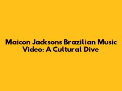 Maicon Jackson's Brazilian Music Video: A Cultural Dive