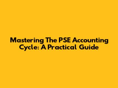 Mastering The PSE Accounting Cycle: A Practical Guide