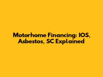 Motorhome Financing: IOS, Asbestos, SC Explained