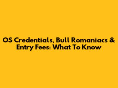 OS Credentials, Bull Romaniacs & Entry Fees: What To Know