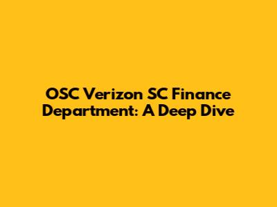 OSC Verizon SC Finance Department: A Deep Dive