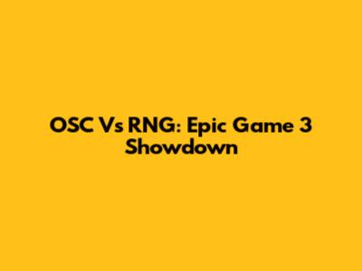 OSC Vs RNG: Epic Game 3 Showdown