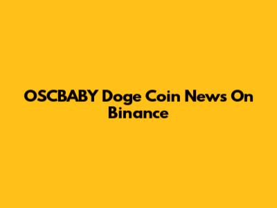 OSCBABY Doge Coin News On Binance