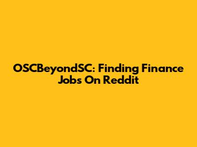 OSCBeyondSC: Finding Finance Jobs On Reddit