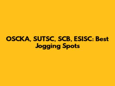 OSCKA, SUTSC, SCB, ESISC: Best Jogging Spots
