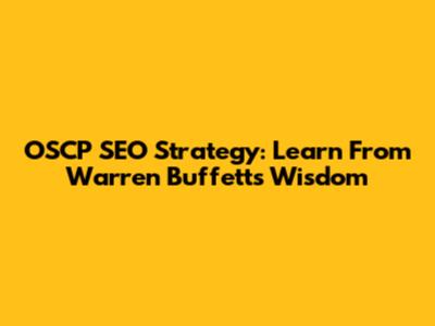 OSCP SEO Strategy: Learn From Warren Buffett's Wisdom