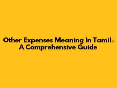 Other Expenses Meaning In Tamil: A Comprehensive Guide