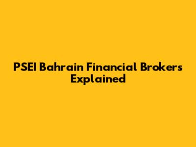 PSEI Bahrain Financial Brokers Explained