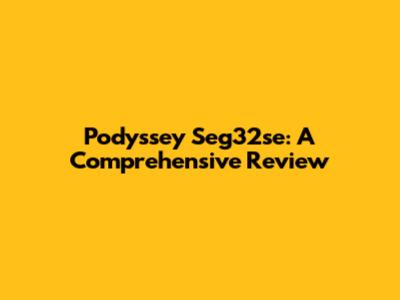 Podyssey Seg32se: A Comprehensive Review