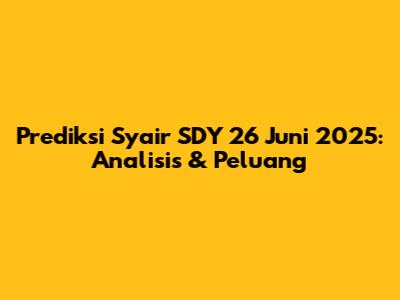 Prediksi Syair SDY 26 Juni 2025: Analisis & Peluang
