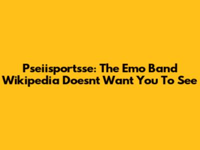 Pseiisportsse: The Emo Band Wikipedia Doesn't Want You To See