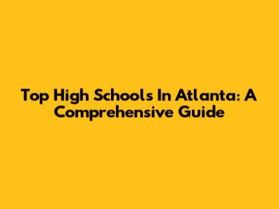 Top High Schools In Atlanta: A Comprehensive Guide