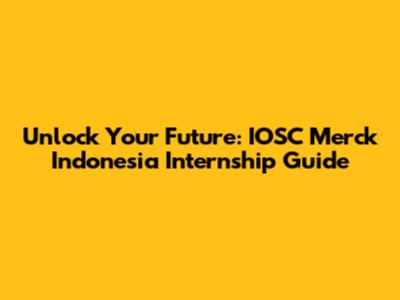 Unlock Your Future: IOSC Merck Indonesia Internship Guide