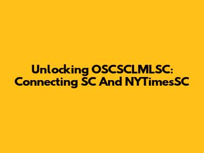 Unlocking OSCSCLMLSC: Connecting SC And NYTimesSC