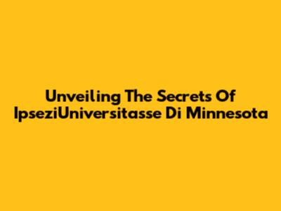 Unveiling The Secrets Of IpseziUniversitasse Di Minnesota