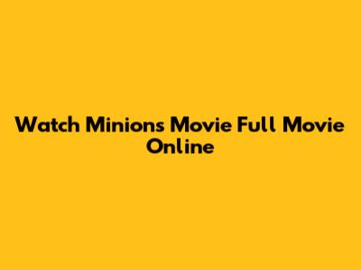 Watch Minions Movie Full Movie Online