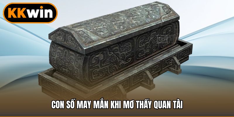 Con số may mắn khi mơ thấy quan tài