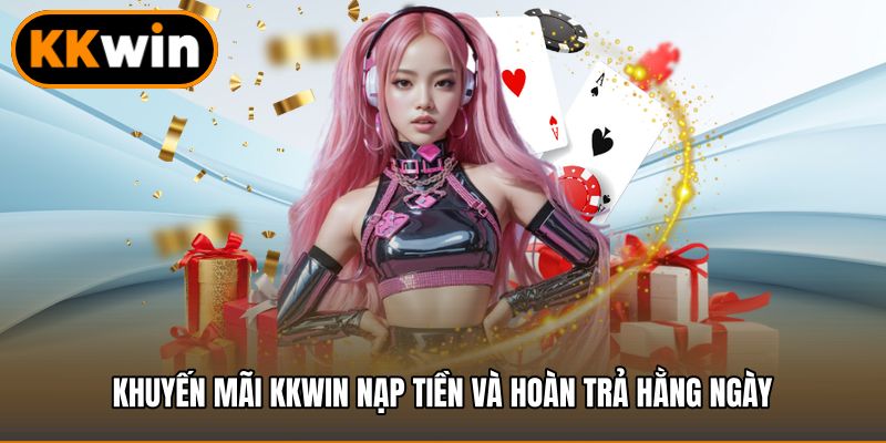 Khuyến mãi KKWIN nạp tiền và hoàn trả hằng ngày
