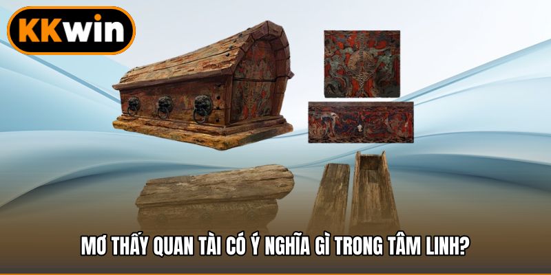 Mơ thấy quan tài có ý nghĩa gì trong tâm linh?