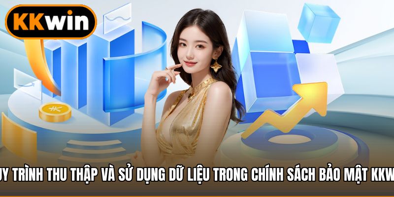 Quy trình thu thập và sử dụng dữ liệu trong chính sách bảo mật KKWIN